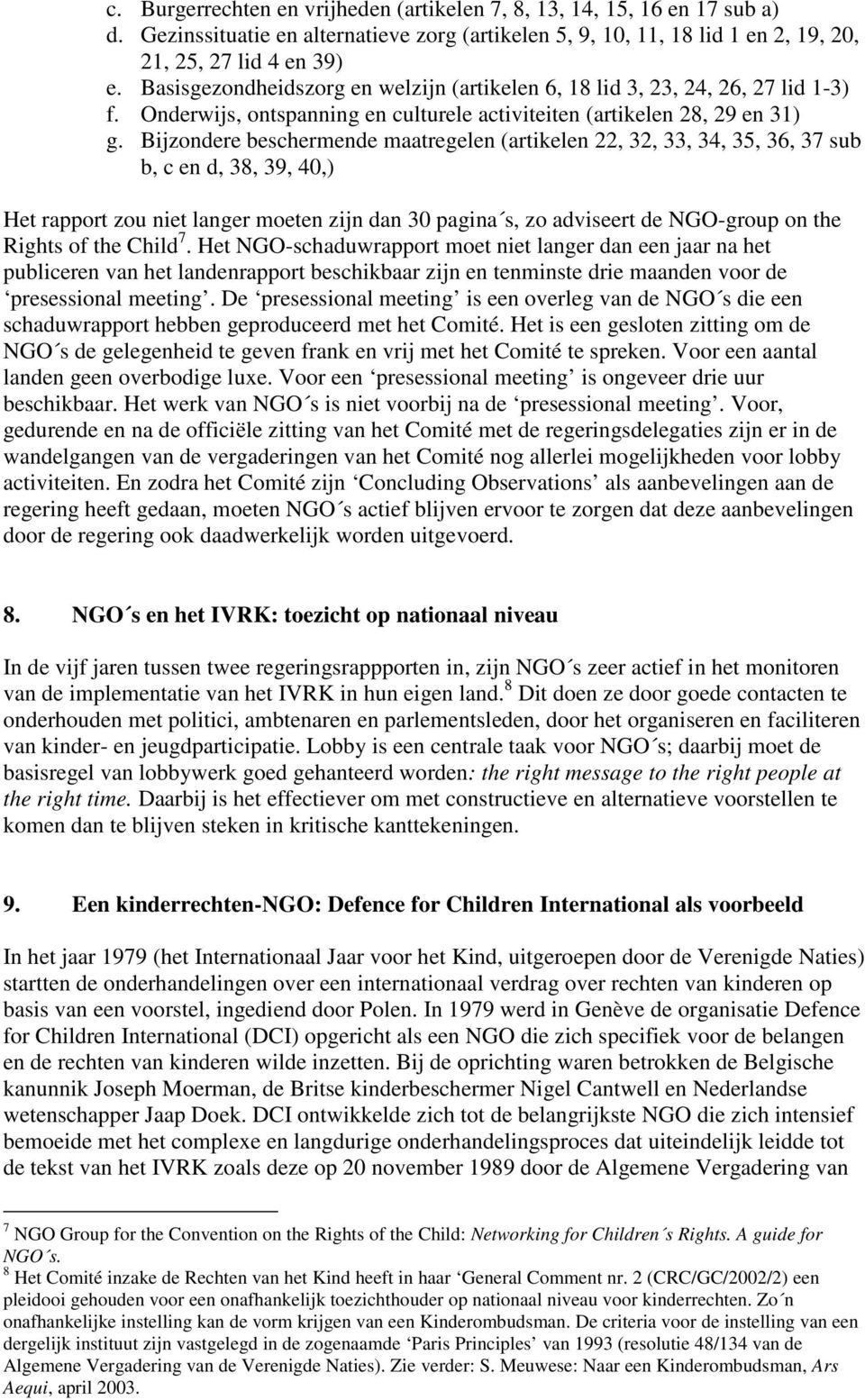 Bijzondere beschermende maatregelen (artikelen 22, 32, 33, 34, 35, 36, 37 sub b, c en d, 38, 39, 40,) Het rapport zou niet langer moeten zijn dan 30 pagina s, zo adviseert de NGO-group on the Rights