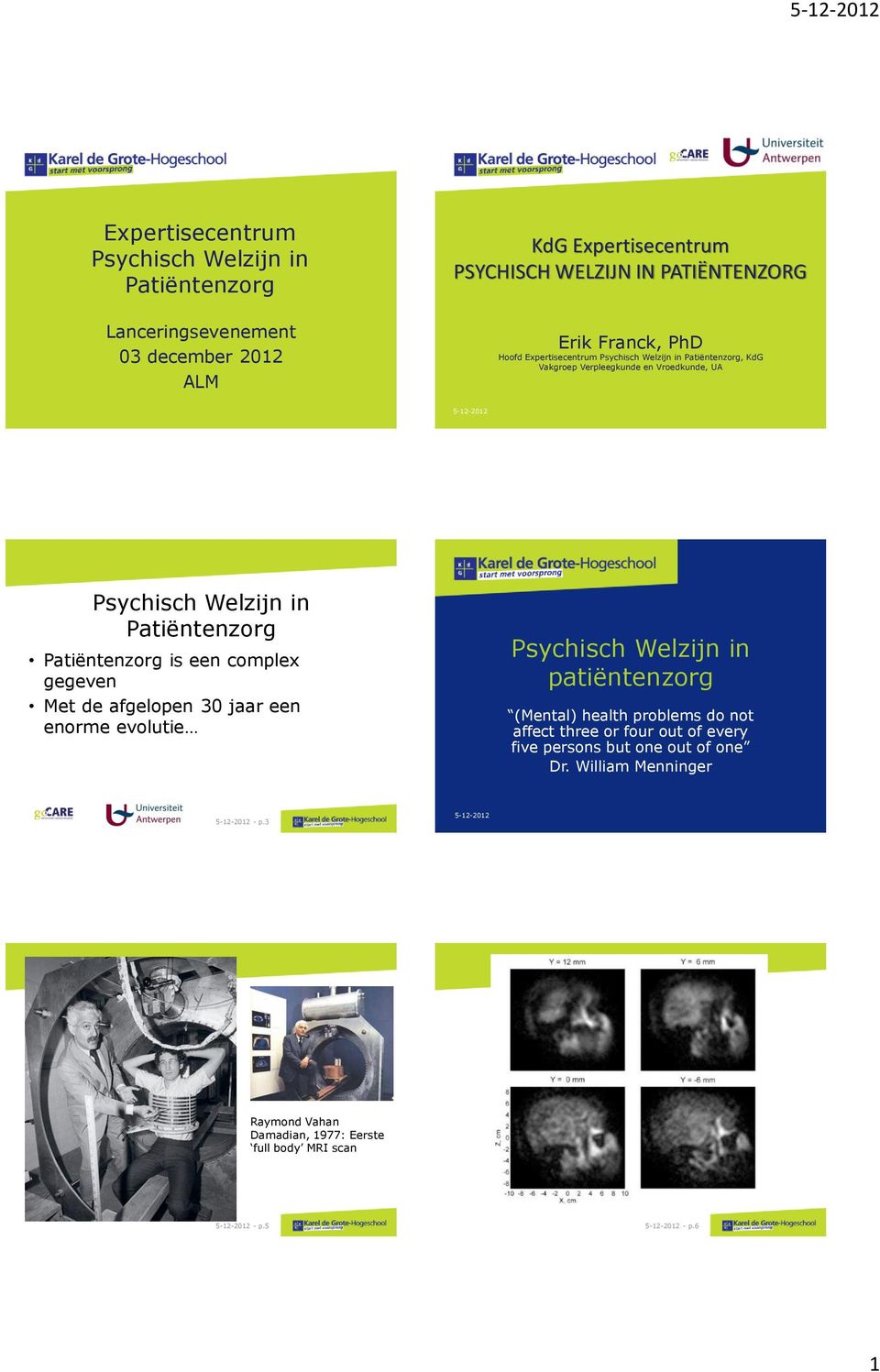 complex gegeven Met de afgelopen 30 jaar een enorme evolutie patiëntenzorg (Mental) health problems do not affect three or four out