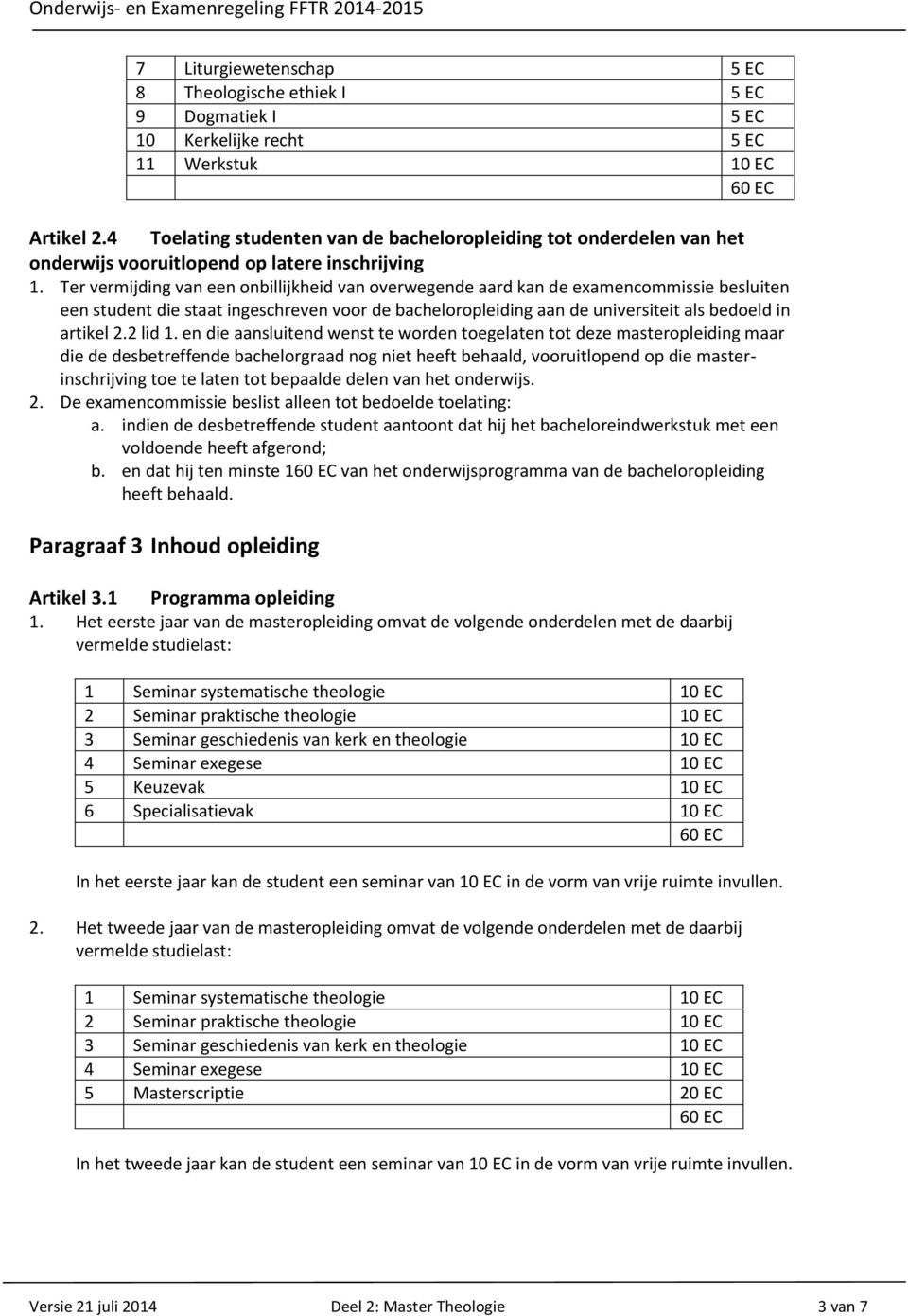 Ter vermijding van een onbillijkheid van overwegende aard kan de examencommissie besluiten een student die staat ingeschreven voor de bacheloropleiding aan de universiteit als bedoeld in artikel 2.