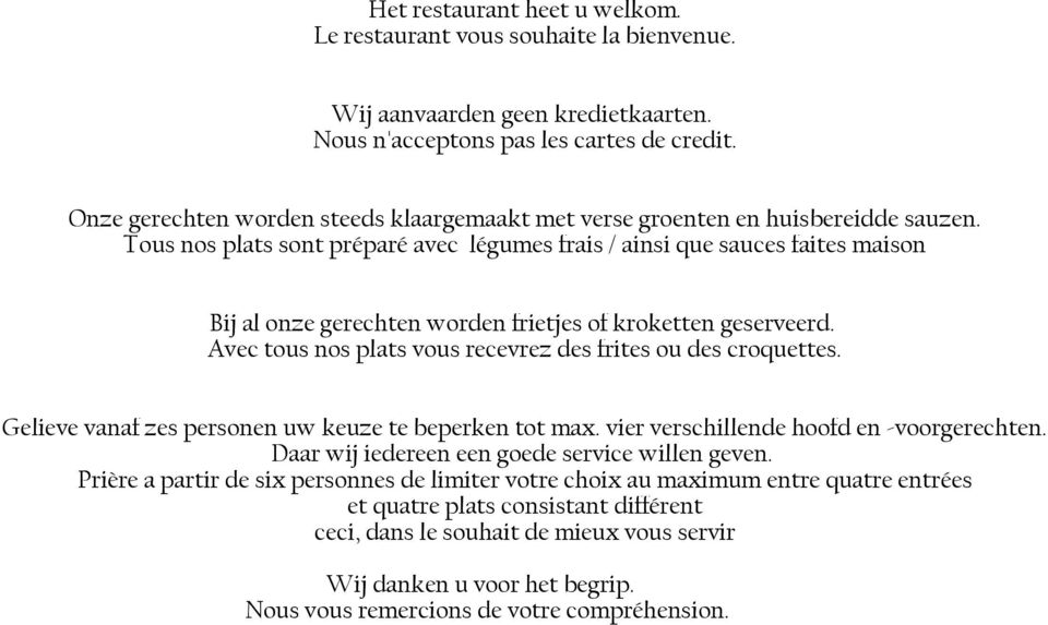 Tous nos plats sont préparé avec légumes frais / ainsi que sauces faites maison Bij al onze gerechten worden frietjes of kroketten geserveerd.