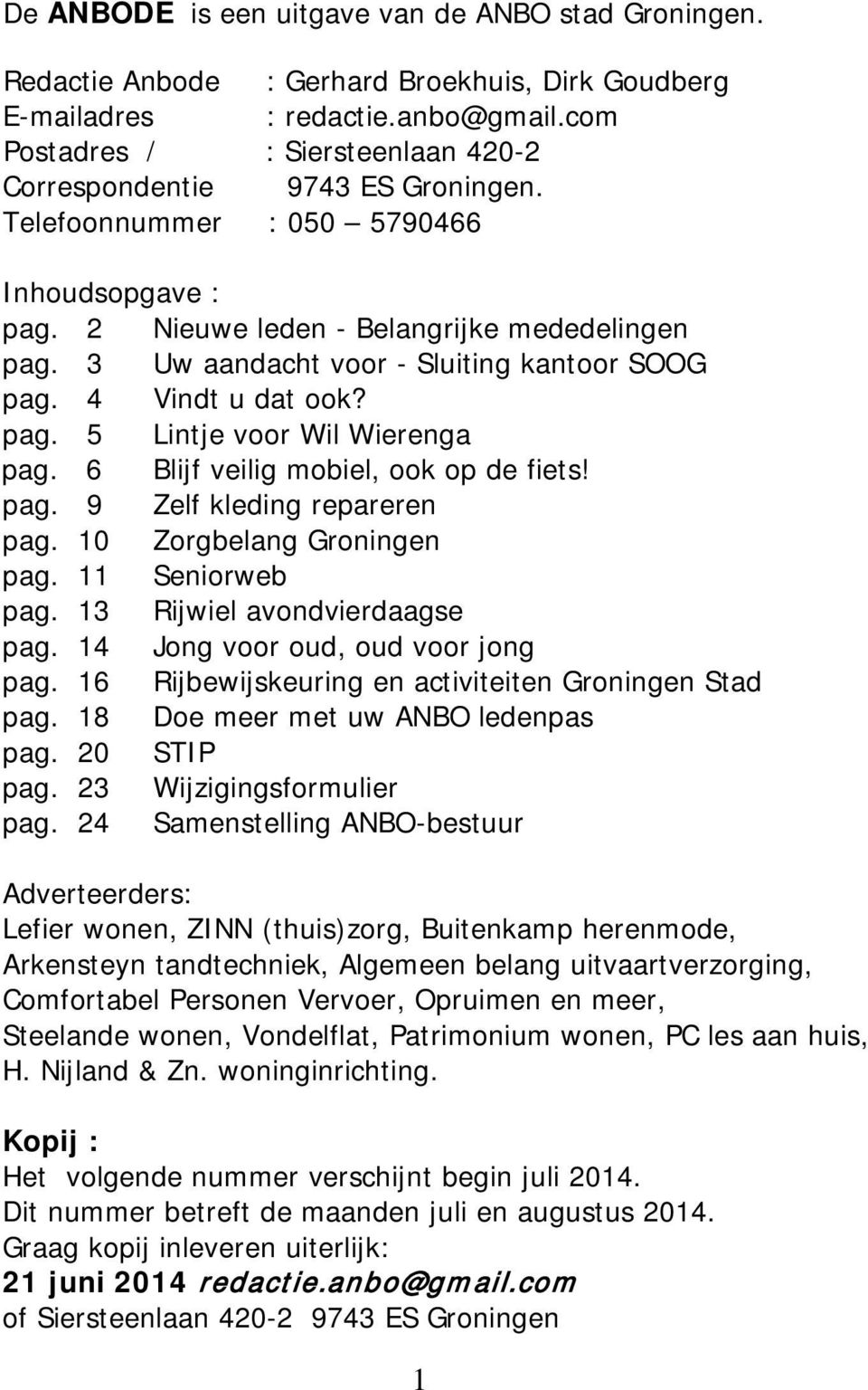 3 Uw aandacht voor - Sluiting kantoor SOOG pag. 4 Vindt u dat ook? pag. 5 Lintje voor Wil Wierenga pag. 6 Blijf veilig mobiel, ook op de fiets! pag. 9 Zelf kleding repareren pag.