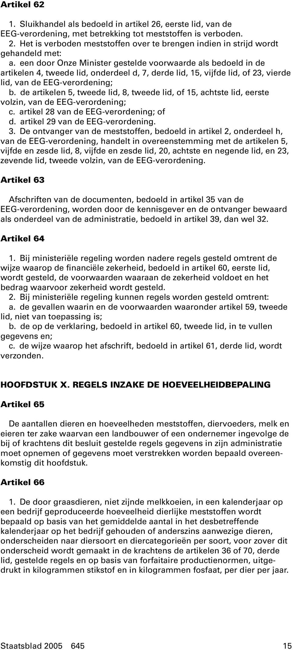 de artikelen 5, tweede lid, 8, tweede lid, of 15, achtste lid, eerste volzin, van de EEG-verordening; c. artikel 28 van de EEG-verordening; of d. artikel 29 van de EEG-verordening. 3.