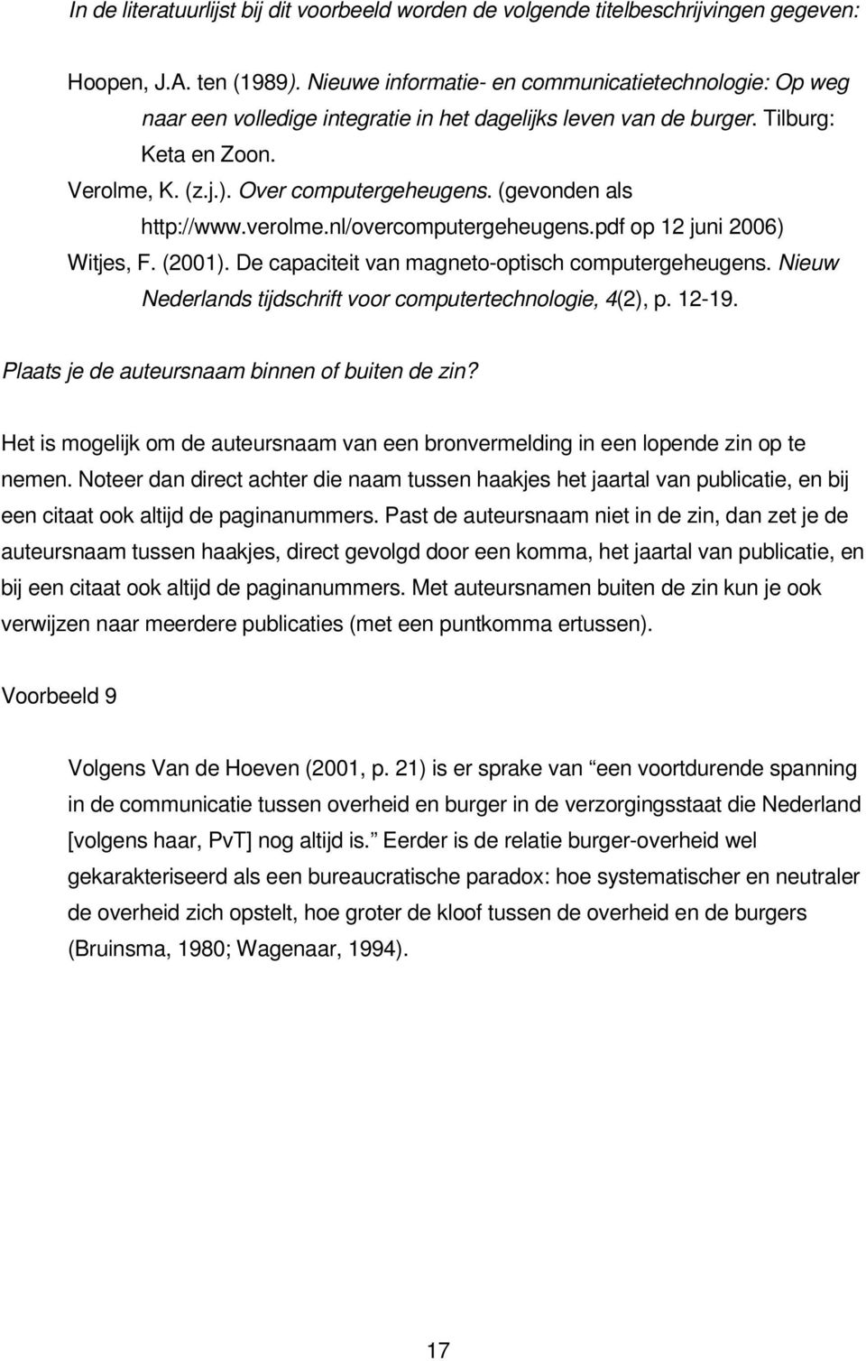 (gevonden als http://www.verolme.nl/overcomputergeheugens.pdf op 12 juni 2006) Witjes, F. (2001). De capaciteit van magneto-optisch computergeheugens.