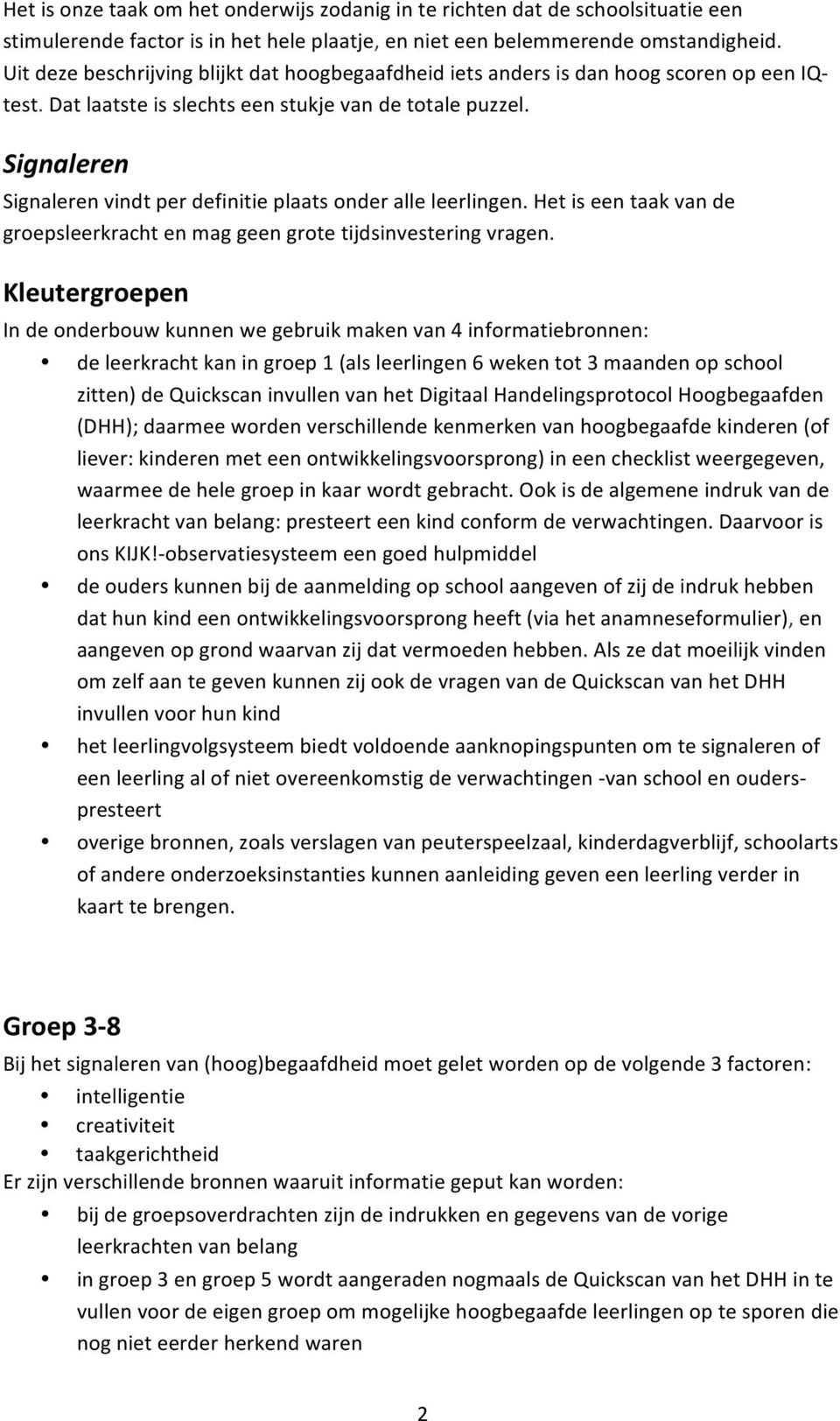 Signaleren Signaleren vindt per definitie plaats onder alle leerlingen. Het is een taak van de groepsleerkracht en mag geen grote tijdsinvestering vragen.