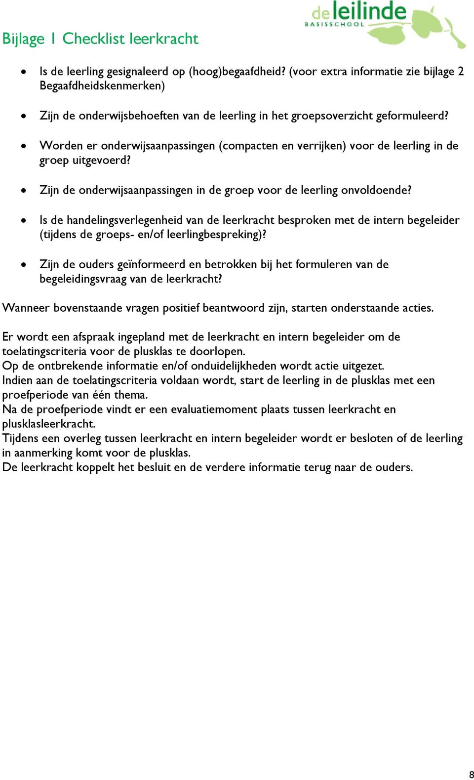 Worden er onderwijsaanpassingen (compacten en verrijken) voor de leerling in de groep uitgevoerd? Zijn de onderwijsaanpassingen in de groep voor de leerling onvoldoende?