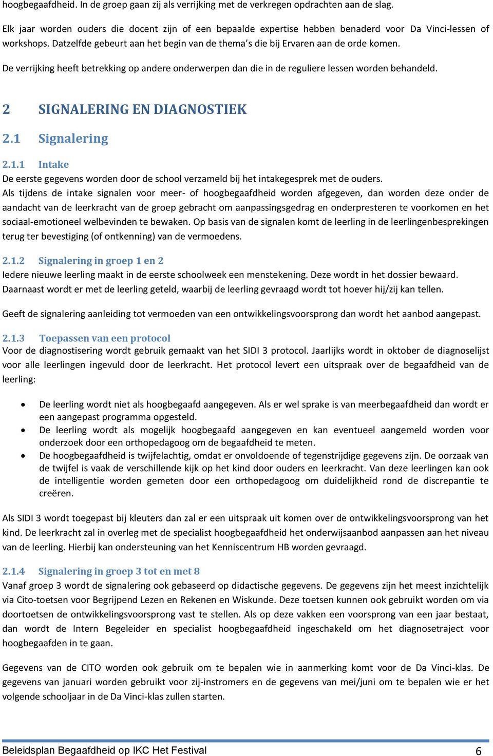 De verrijking heeft betrekking op andere onderwerpen dan die in de reguliere lessen worden behandeld. 2 SIGNALERING EN DIAGNOSTIEK 2.1 