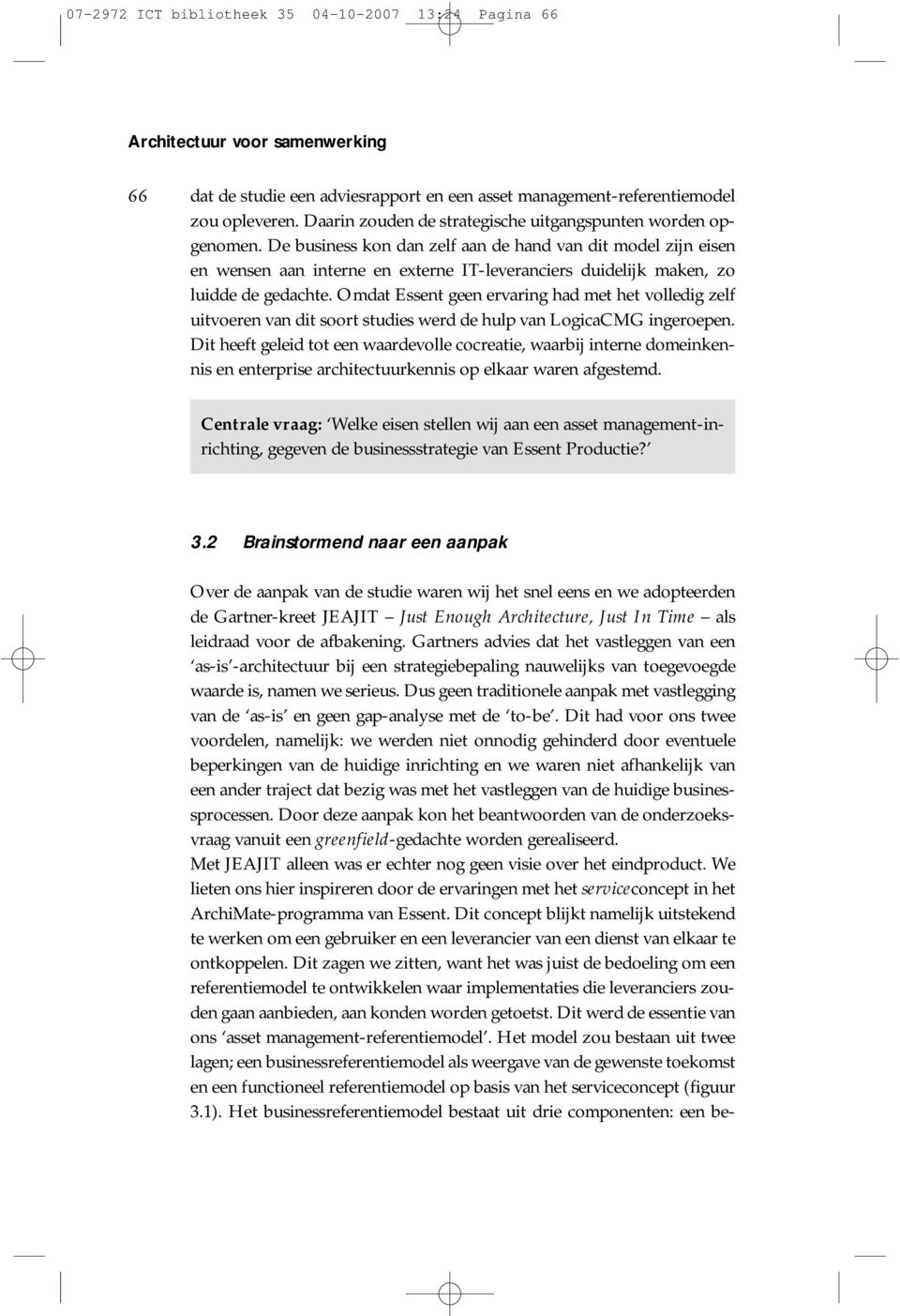 De business kon dan zelf aan de hand van dit model zijn eisen en wensen aan interne en externe IT-leveranciers duidelijk maken, zo luidde de gedachte.