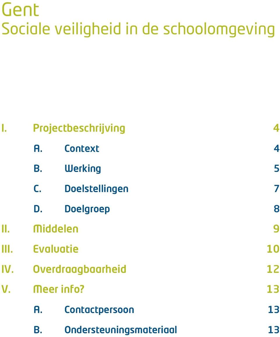 Doelstellingen 7 D. Doelgroep 8 II. Middelen 9 III.