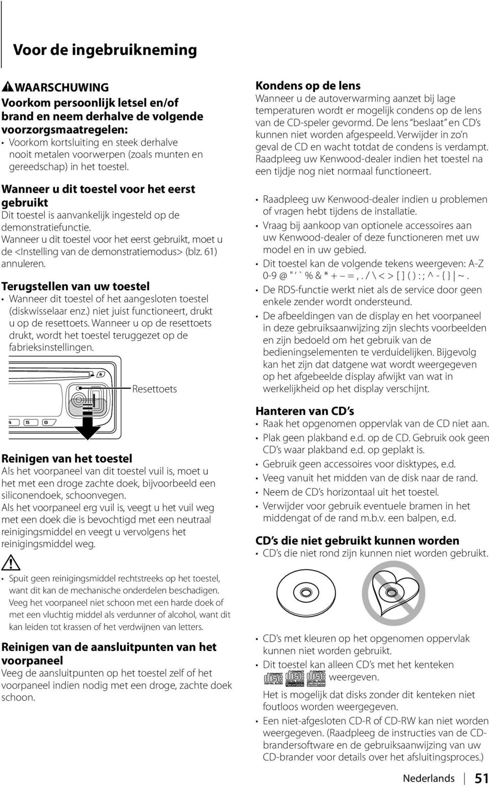 Wanneer u dit toestel voor het eerst gebruikt, moet u de <Instelling van de demonstratiemodus> (blz. 61) annuleren.