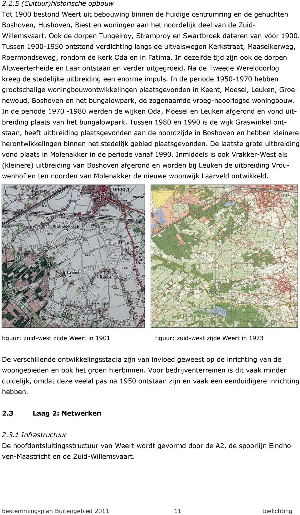 Tussen 1900-1950 ontstond verdichting langs de uitvalswegen Kerkstraat, Maaseikerweg, Roermondseweg, rondom de kerk Oda en in Fatima.