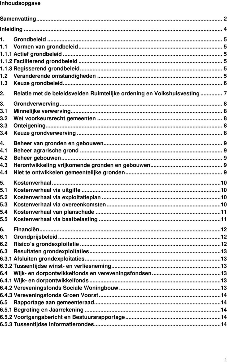 .. 8 3.3 Onteigening... 8 3.4 Keuze grondverwerving... 8 4. Beheer van gronden en gebouwen... 9 4.1 Beheer agrarische grond... 9 4.2 Beheer gebouwen... 9 4.3 Herontwikkeling vrijkomende gronden en gebouwen.