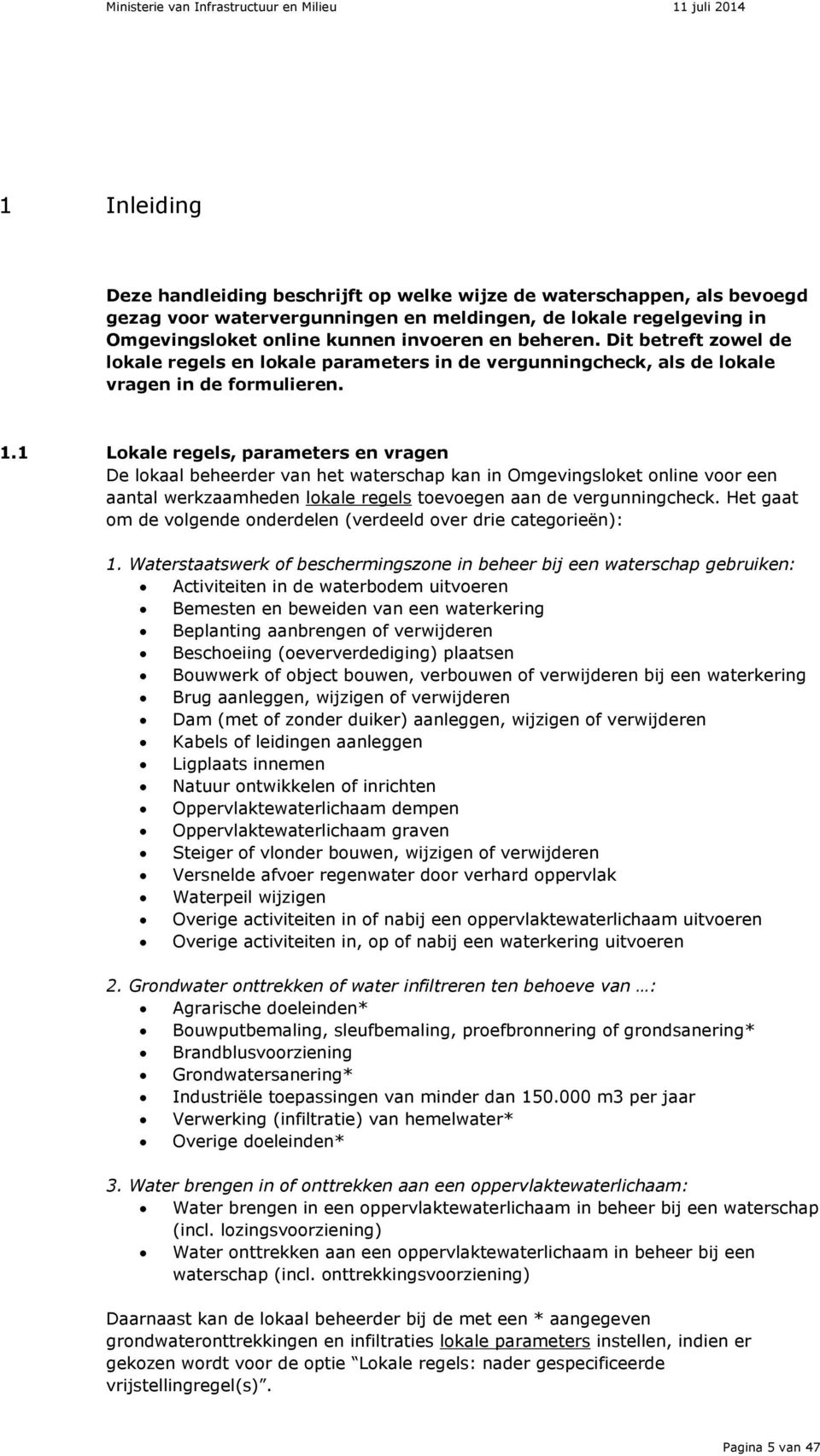 1 Lokale regels, parameters en vragen De lokaal beheerder van het waterschap kan in Omgevingsloket online voor een aantal werkzaamheden lokale regels toevoegen aan de vergunningcheck.