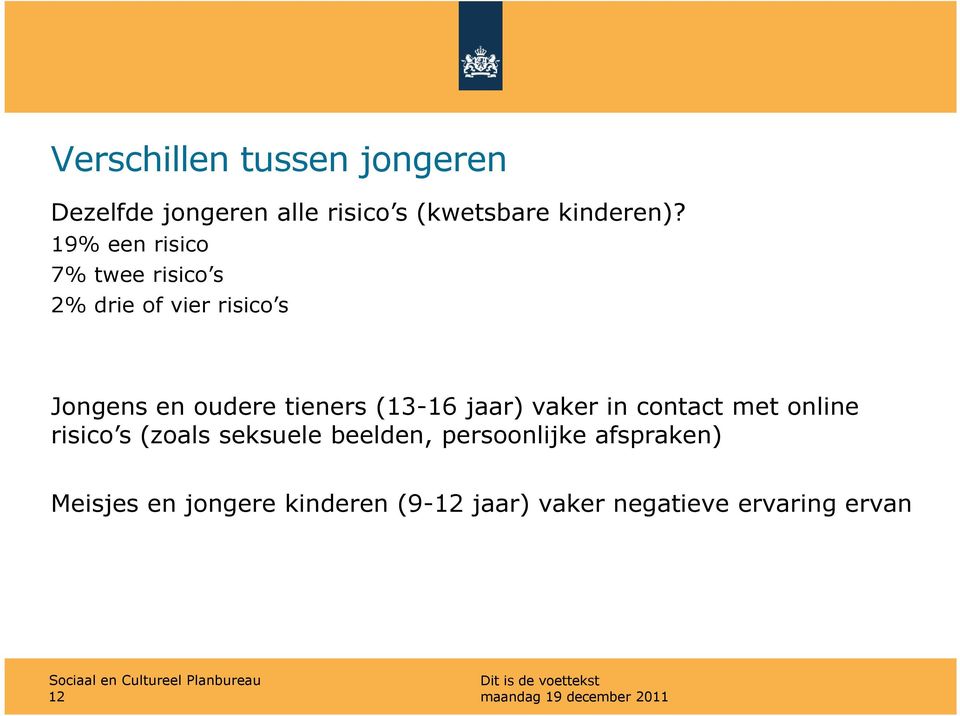 (13-16 jaar) vaker in contact met online risico s (zoals seksuele beelden,