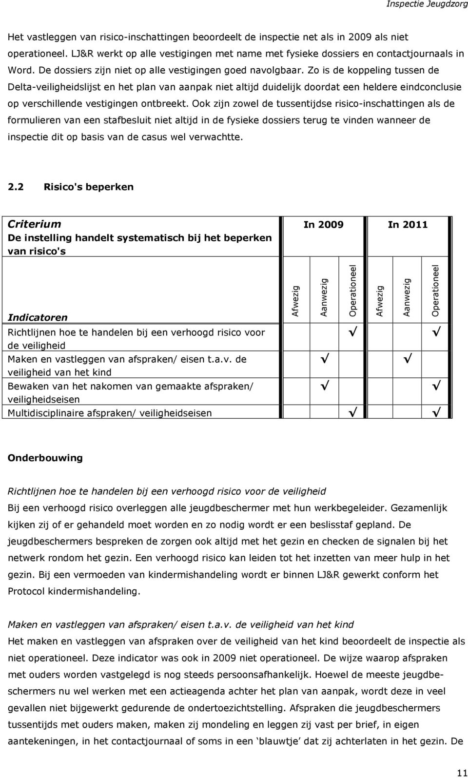 Zo is de koppeling tussen de Delta-veiligheidslijst en het plan van aanpak niet altijd duidelijk doordat een heldere eindconclusie op verschillende vestigingen ontbreekt.