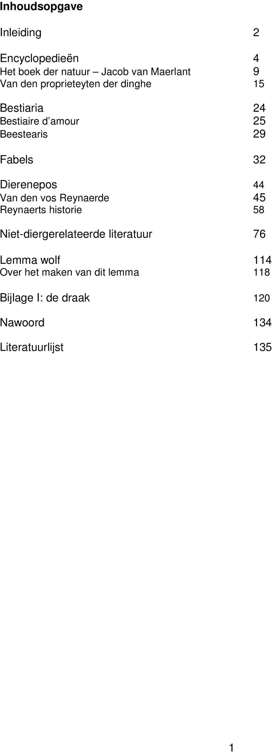 Dierenepos 44 Van den vos Reynaerde 45 Reynaerts historie 58 Niet-diergerelateerde literatuur