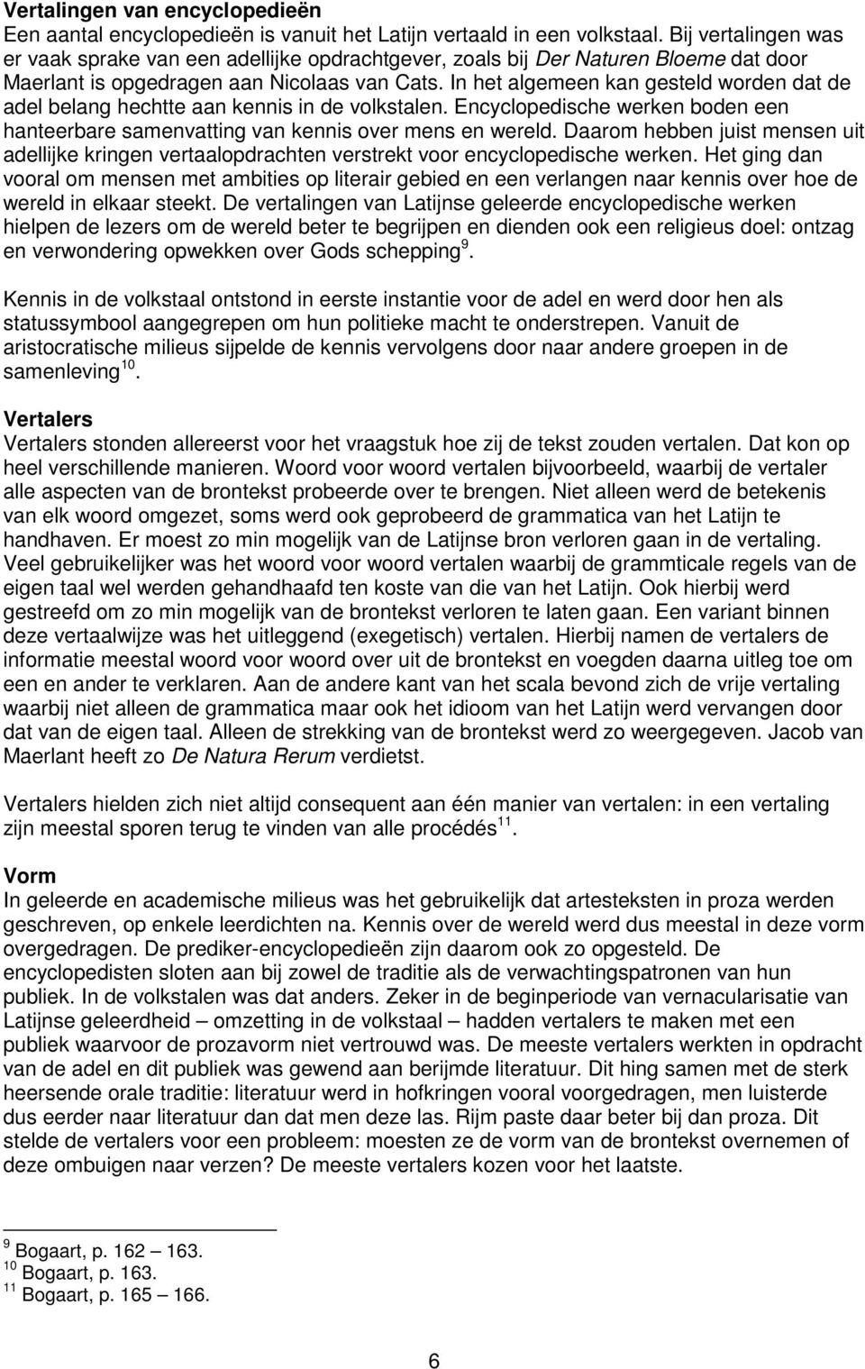 In het algemeen kan gesteld worden dat de adel belang hechtte aan kennis in de volkstalen. Encyclopedische werken boden een hanteerbare samenvatting van kennis over mens en wereld.