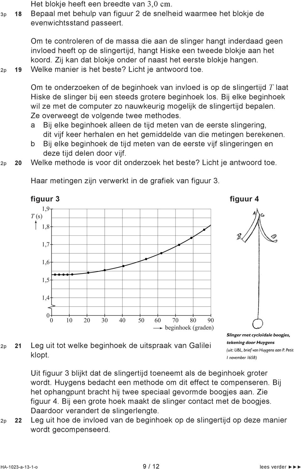 Zij kan dat blokje onder of naast het eerste blokje hangen. 2p 19 Welke manier is het beste? Licht je antwoord toe.