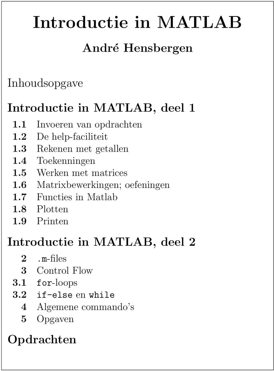 5 Werken met matrices 1.6 Matrixbewerkingen; oefeningen 1.7 Functies in Matlab 1.8 Plotten 1.