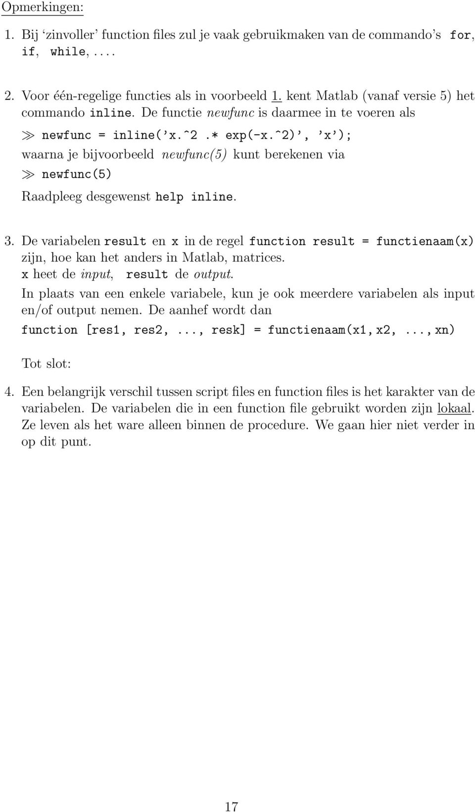 ^2), x ); waarna je bijvoorbeeld newfunc(5) kunt berekenen via newfunc(5) Raadpleeg desgewenst help inline. 3.