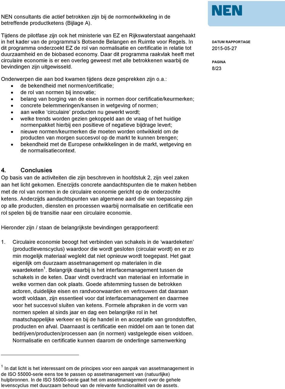 In dit programma onderzoekt EZ de rol van normalisatie en certificatie in relatie tot duurzaamheid en de biobased economy.