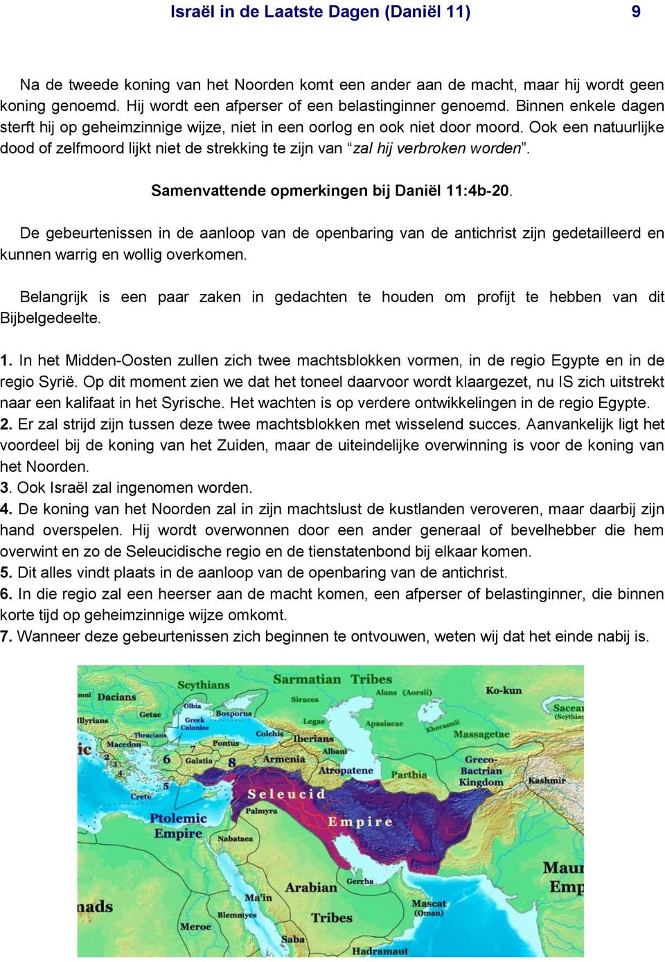 Samenvattende opmerkingen bij Daniël 11:4b-20. De gebeurtenissen in de aanloop van de openbaring van de antichrist zijn gedetailleerd en kunnen warrig en wollig overkomen.