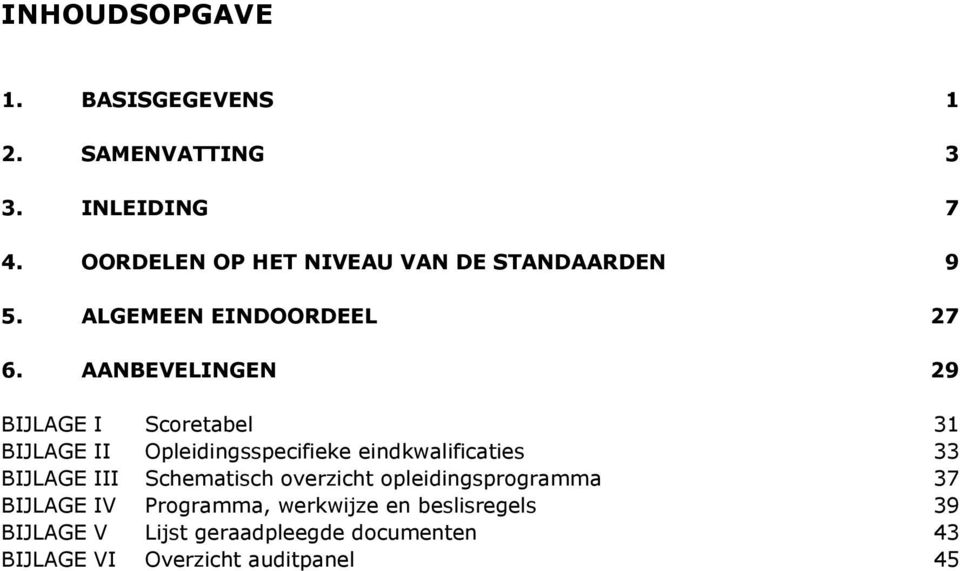 AANBEVELINGEN 29 BIJLAGE I Scoretabel 31 BIJLAGE II Opleidingsspecifieke eindkwalificaties 33 BIJLAGE III