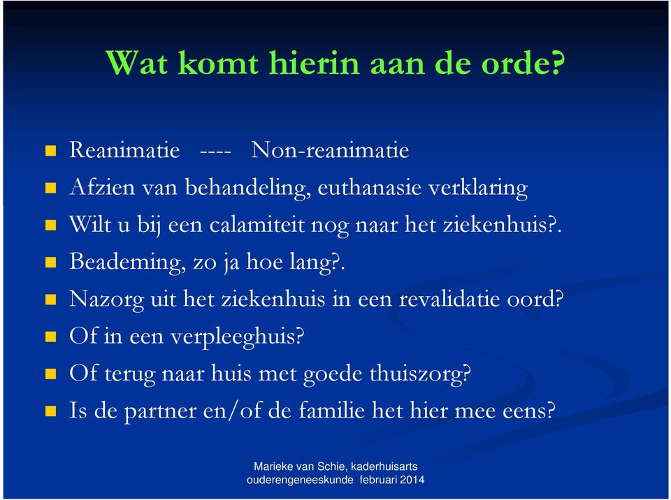 een calamiteit nog naar het ziekenhuis?. Beademing, zo ja hoe lang?