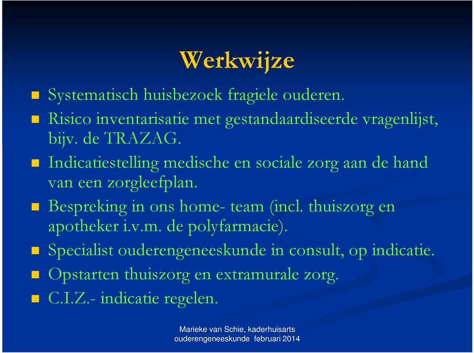 Indicatiestelling medische en sociale zorg aan de hand van een zorgleefplan.