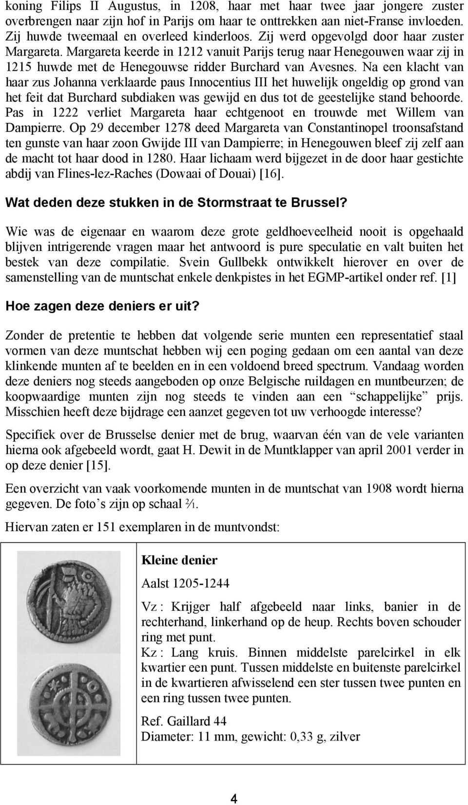 Margareta keerde in 1212 vanuit Parijs terug naar Henegouwen waar zij in 1215 huwde met de Henegouwse ridder Burchard van Avesnes.