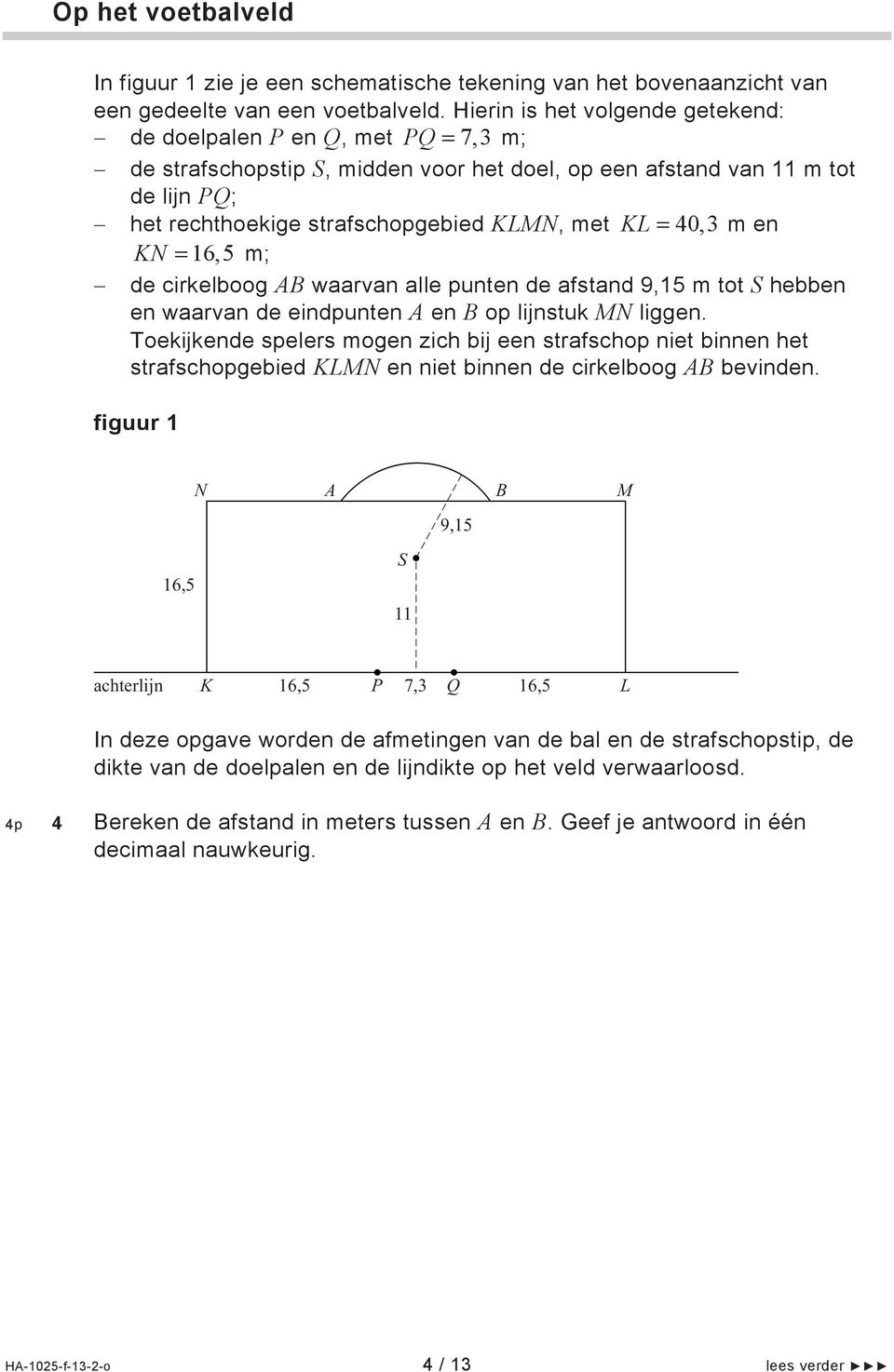 40,3 m en KN 16,5 m; de cirkelboog B waarvan alle punten de afstand 9,15 m tot S hebben en waarvan de eindpunten en B op lijnstuk MN liggen.