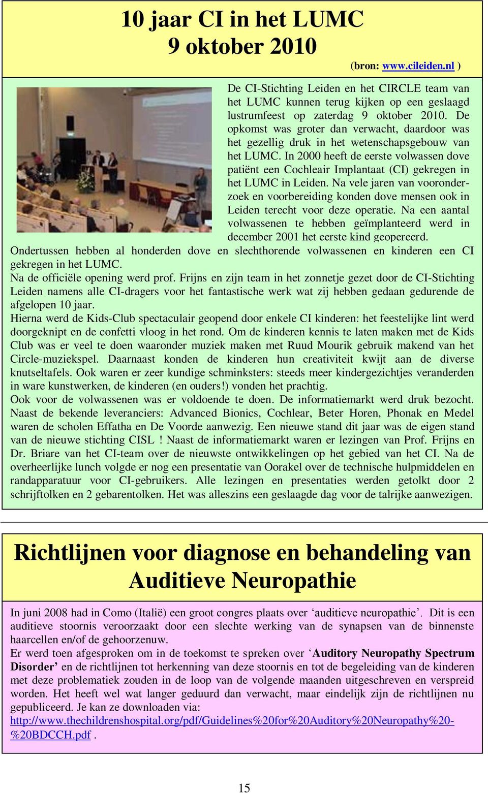 In 2000 heeft de eerste volwassen dove patiënt een Cochleair Implantaat (CI) gekregen in het LUMC in Leiden.