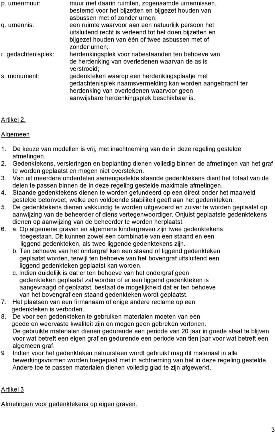 gedachtenisplek: herdenkingsplek voor nabestaanden ten behoeve van de herdenking van overledenen waarvan de as is verstrooid; s.