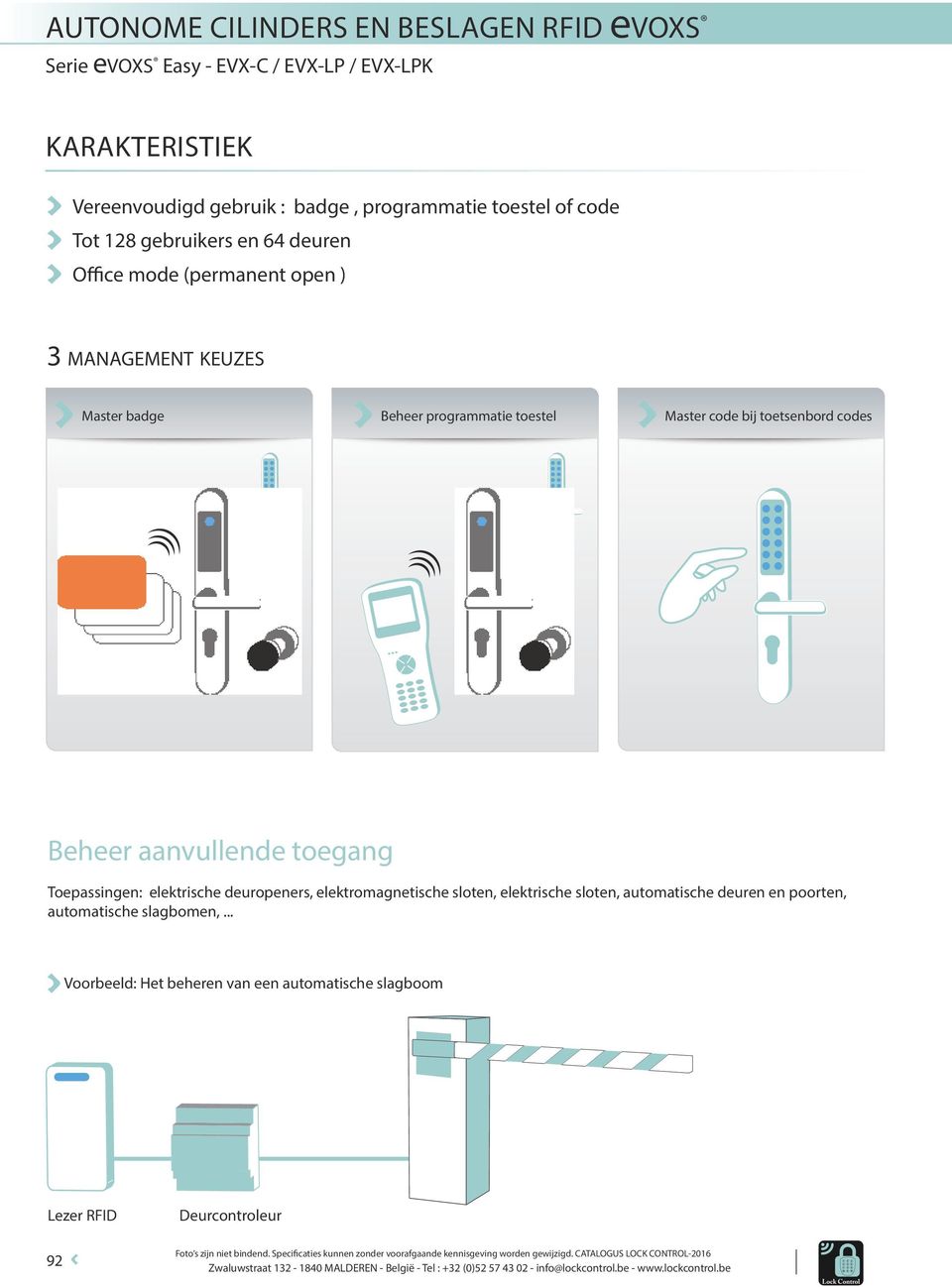 toetsenbord codes Beheer aanvullende toegang Toepassingen: elektrische deuropeners, elektromagnetische sloten, elektrische sloten,