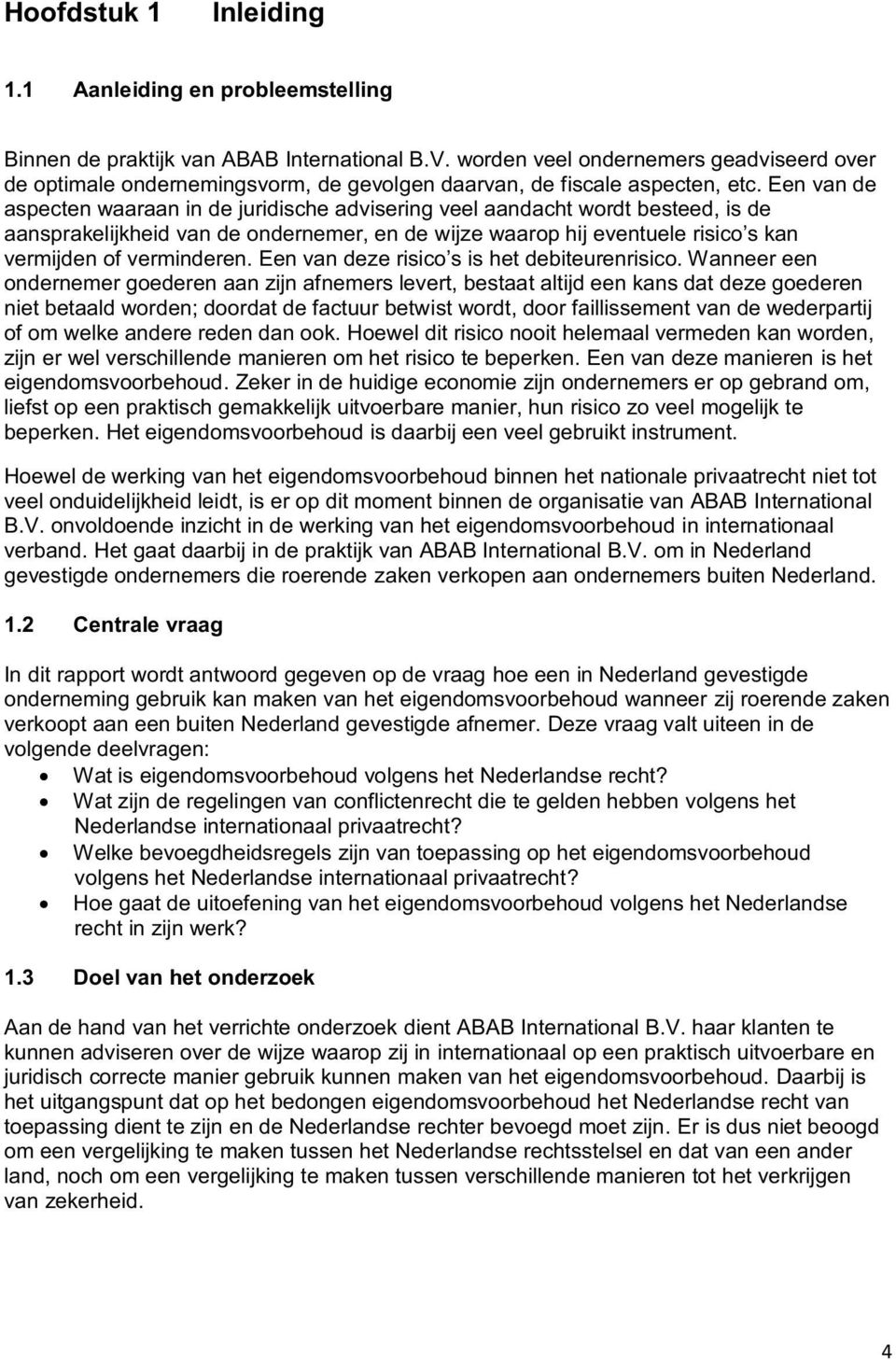 Een van de aspecten waaraan in de juridische advisering veel aandacht wordt besteed, is de aansprakelijkheid van de ondernemer, en de wijze waarop hij eventuele risico s kan vermijden of verminderen.