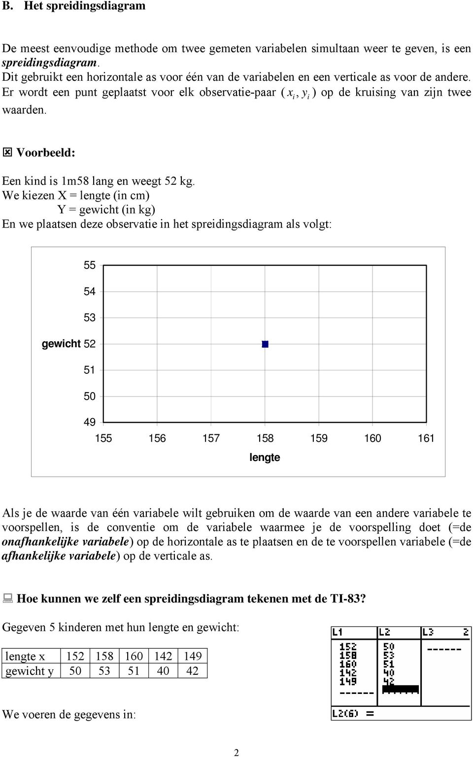 Voorbeeld: Ee kid is m58 lag e weegt 52 kg.