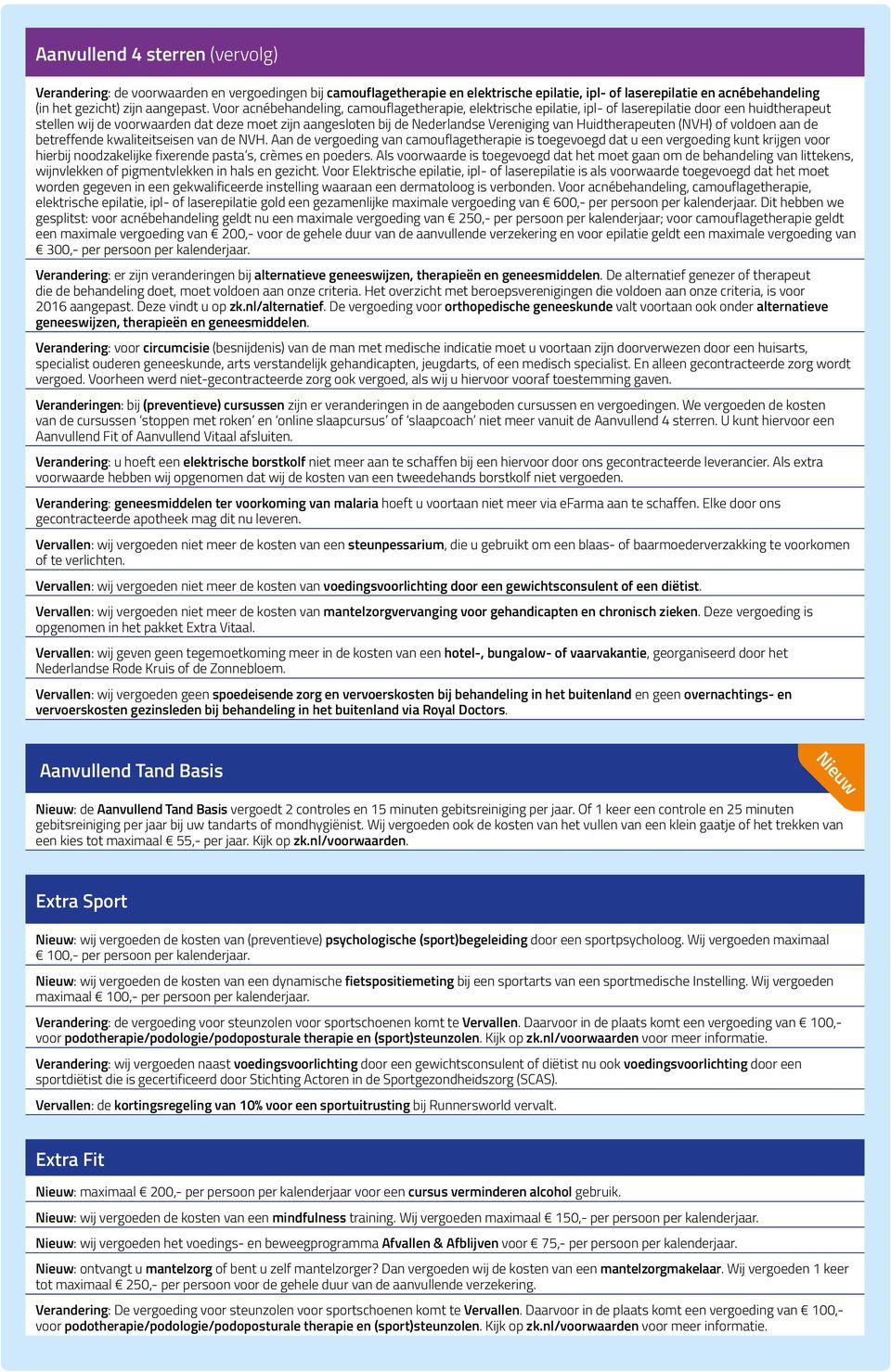 van Huidtherapeuten (NVH) of voldoen aan de betreffende kwaliteitseisen van de NVH.