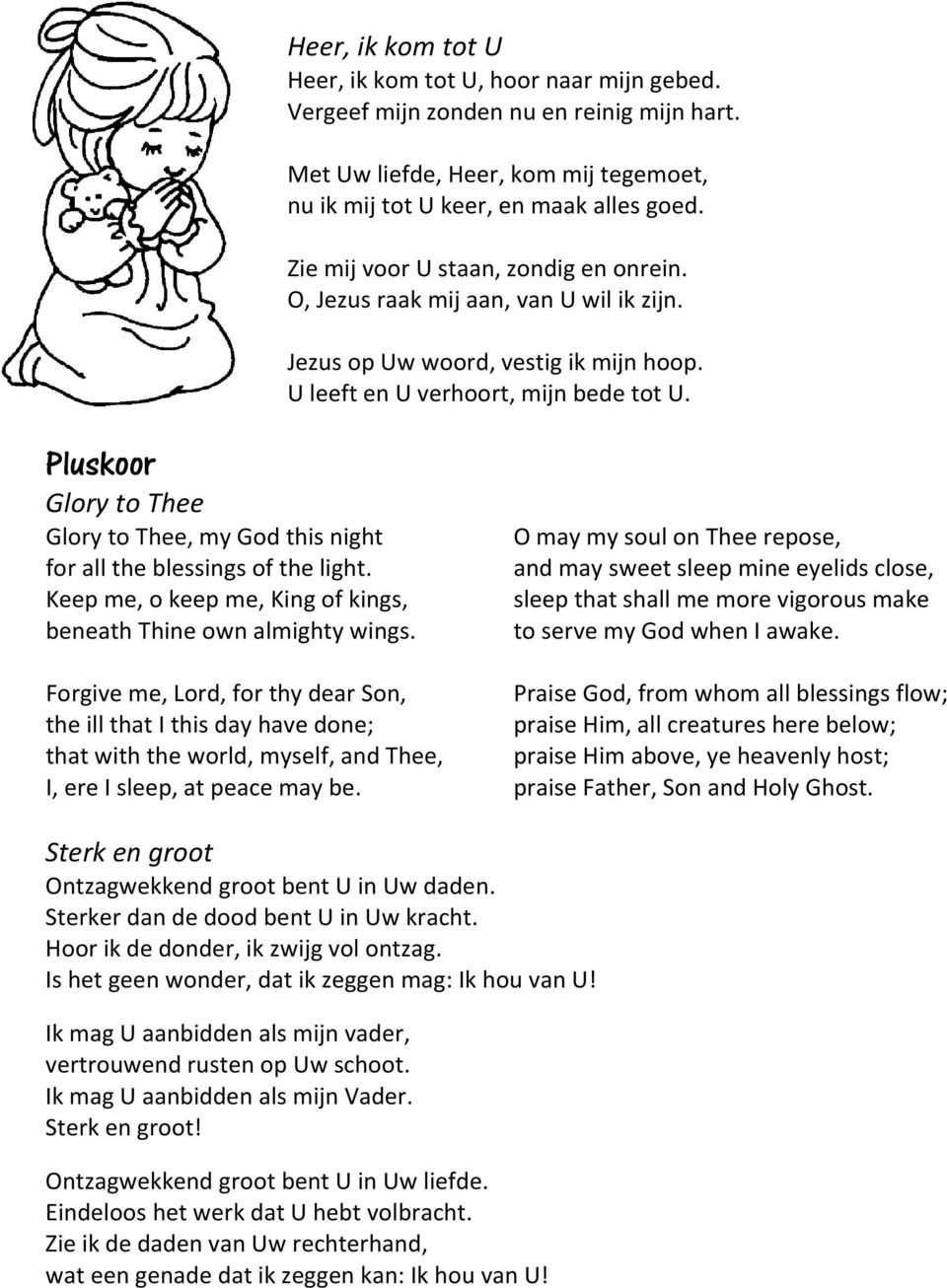 Pluskoor Glory to Thee Glory to Thee, my God this night for all the blessings of the light. Keep me, o keep me, King of kings, beneath Thine own almighty wings.