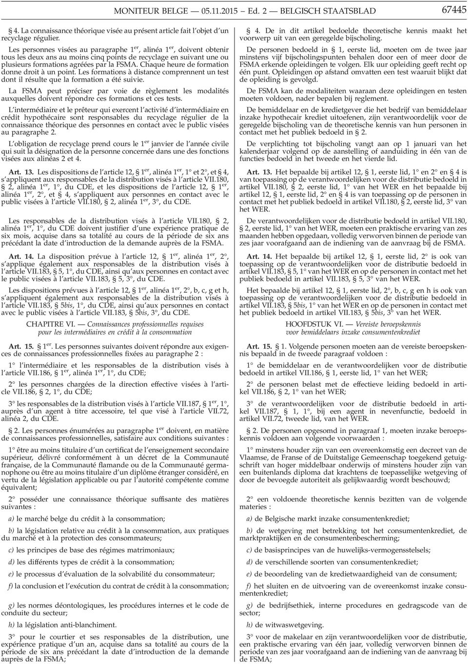 Chaque heure de formation donne droit à un point. Les formations à distance comprennent un test dont il résulte que la formation a été suivie.