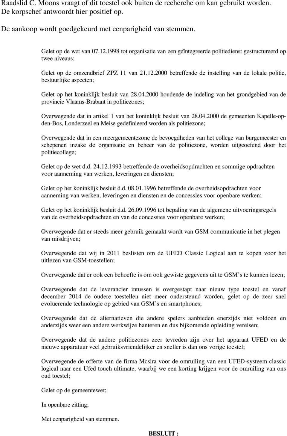 04.2000 houdende de indeling van het grondgebied van de provincie Vlaams-Brabant in politiezones; Overwegende dat in artikel 1 van het koninklijk besluit van 28.04.2000 de gemeenten