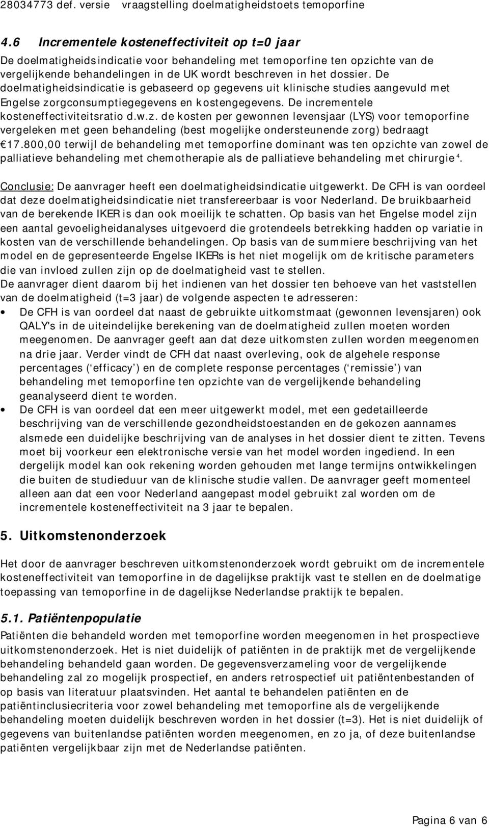 De doelmatigheidsindicatie is gebaseerd op gegevens uit klinische studies aangevuld met Engelse zo