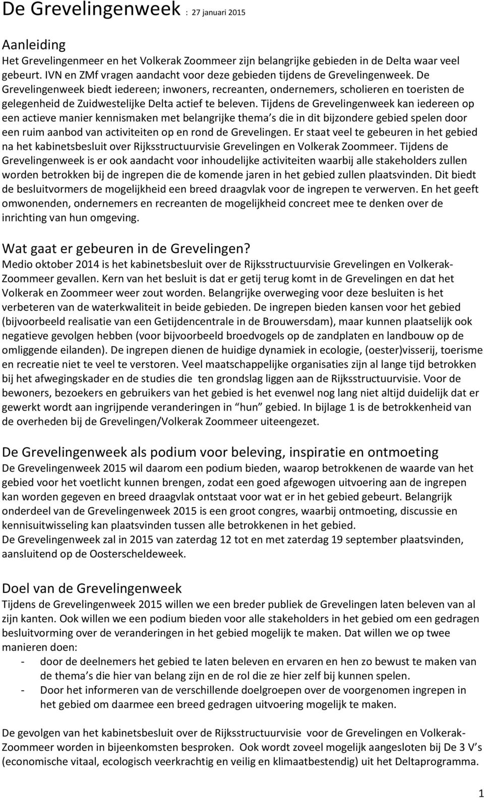 De Grevelingenweek biedt iedereen; inwoners, recreanten, ondernemers, scholieren en toeristen de gelegenheid de Zuidwestelijke Delta actief te beleven.