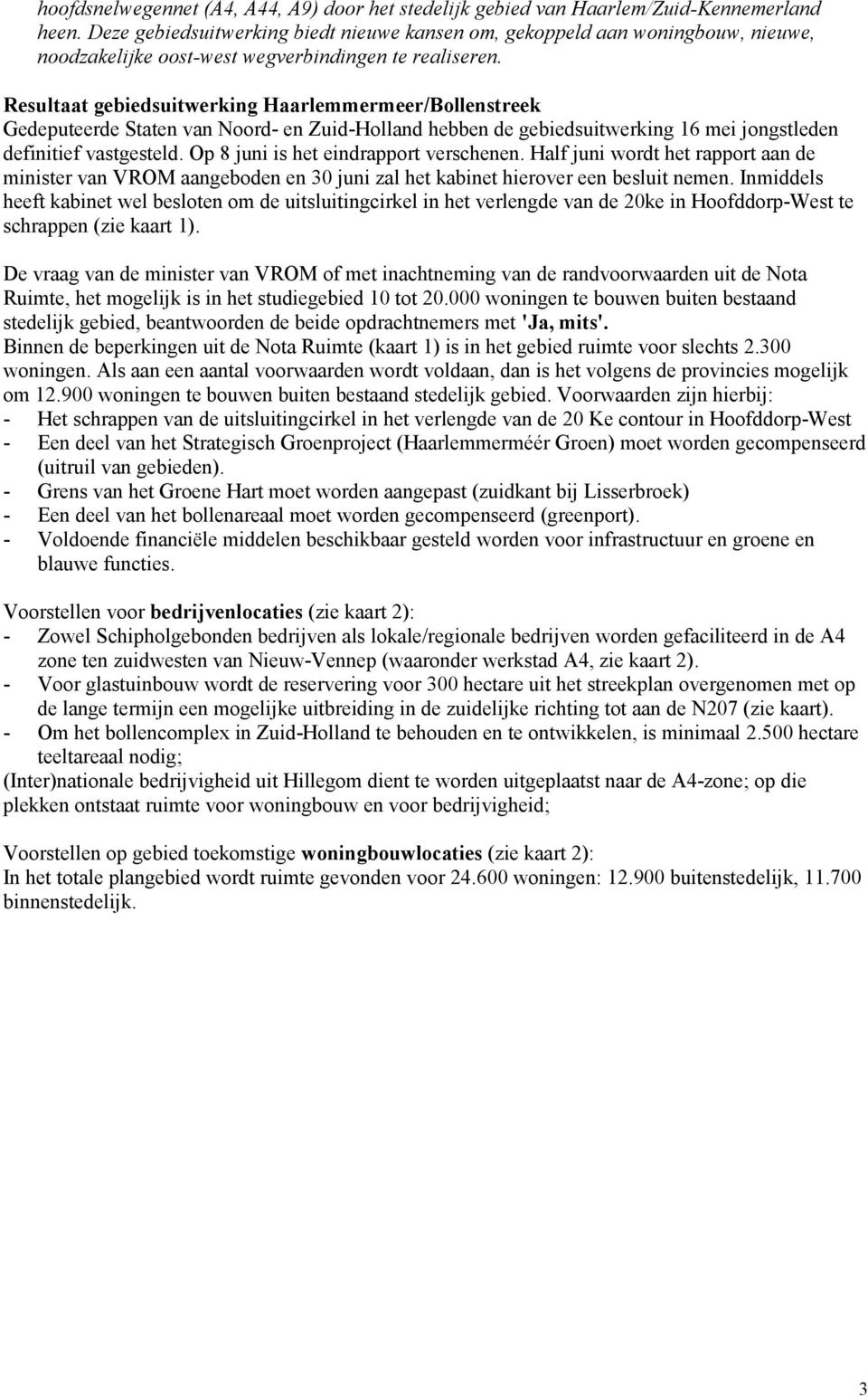 Resultaat gebiedsuitwerking Haarlemmermeer/Bollenstreek Gedeputeerde Staten van Noord- en Zuid-Holland hebben de gebiedsuitwerking 16 mei jongstleden definitief vastgesteld.