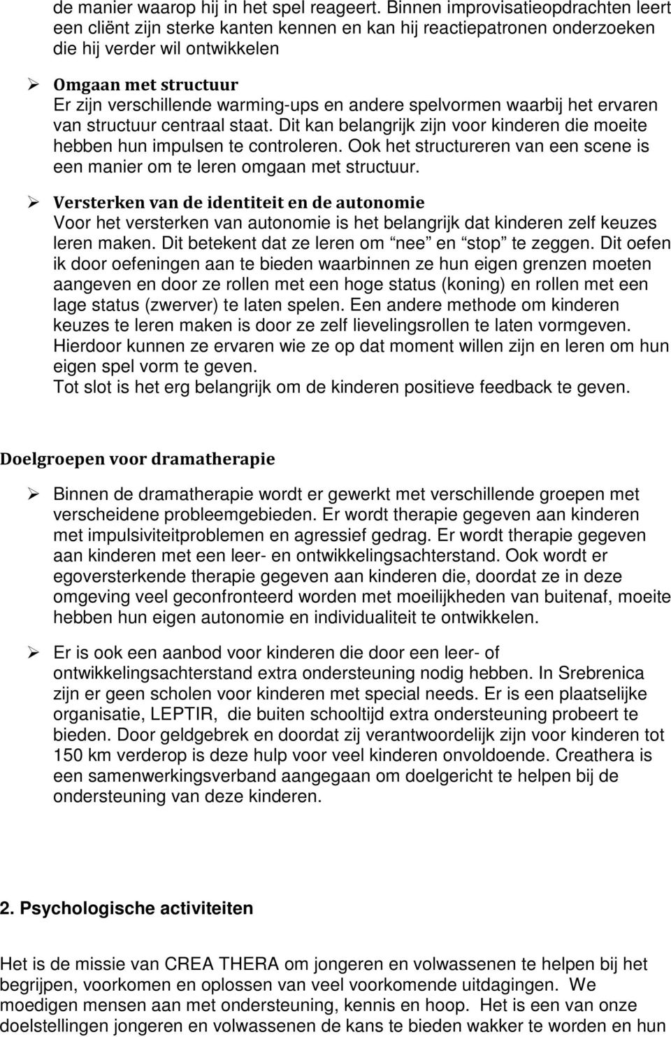 en andere spelvormen waarbij het ervaren van structuur centraal staat. Dit kan belangrijk zijn voor kinderen die moeite hebben hun impulsen te controleren.