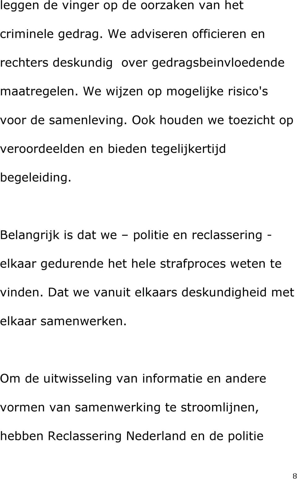 Belangrijk is dat we politie en reclassering - elkaar gedurende het hele strafproces weten te vinden.