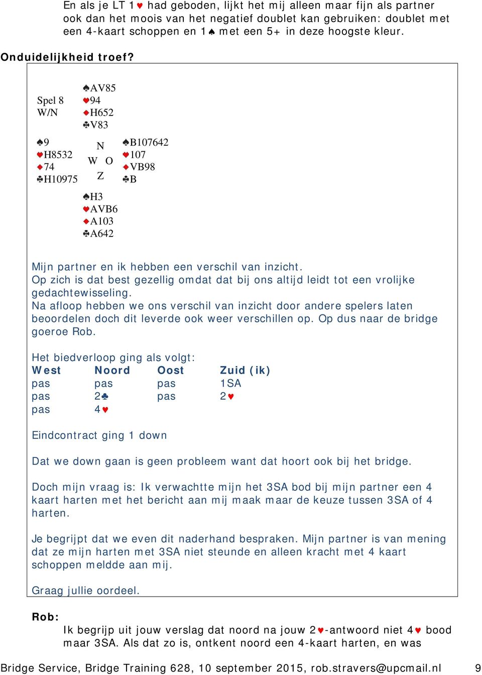 Op zich is dat best gezellig omdat dat bij ons altijd leidt tot een vrolijke gedachtewisseling.