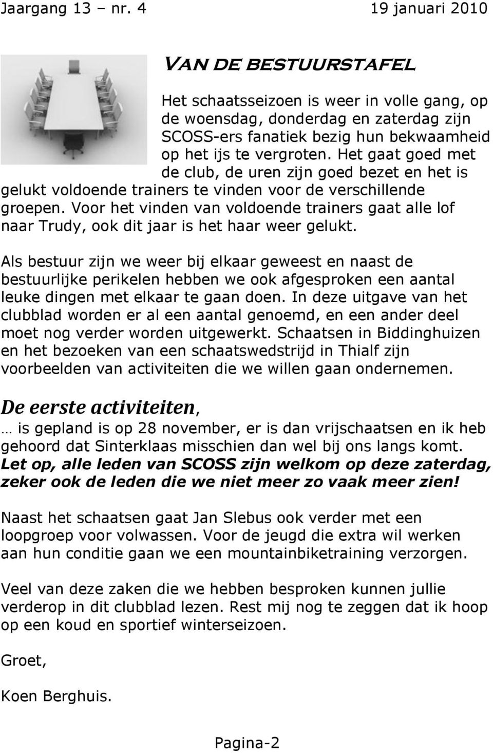 Voor het vinden van voldoende trainers gaat alle lof naar Trudy, ook dit jaar is het haar weer gelukt.