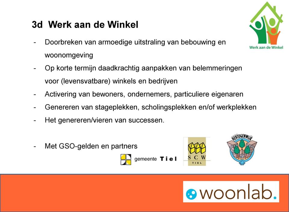 - Activering van bewoners, ondernemers, particuliere eigenaren - Genereren van stageplekken,