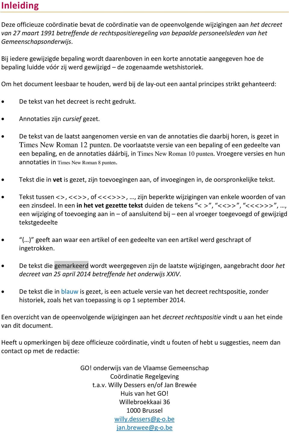 Om het document leesbaar te houden, werd bij de lay-out een aantal principes strikt gehanteerd: De tekst van het decreet is recht gedrukt. Annotaties zijn cursief gezet.