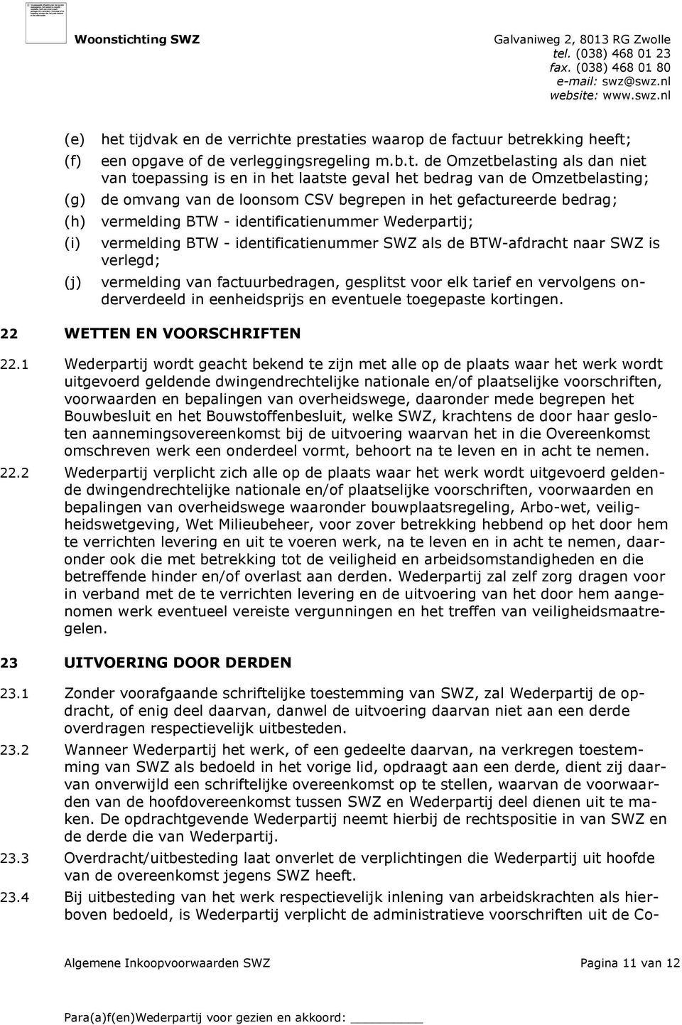 van de Omzetbelasting; de omvang van de loonsom CSV begrepen in het gefactureerde bedrag; vermelding BTW - identificatienummer Wederpartij; vermelding BTW - identificatienummer SWZ als de