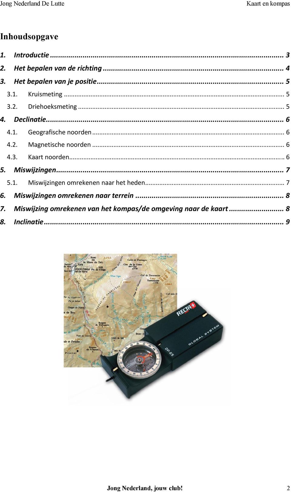 .. 6 5. Miswijzingen... 7 5.1. Miswijzingen omrekenen naar het heden... 7 6. Miswijzingen omrekenen naar terrein... 8 7.